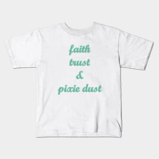 Faith Trust and Pixie Dust Kids T-Shirt